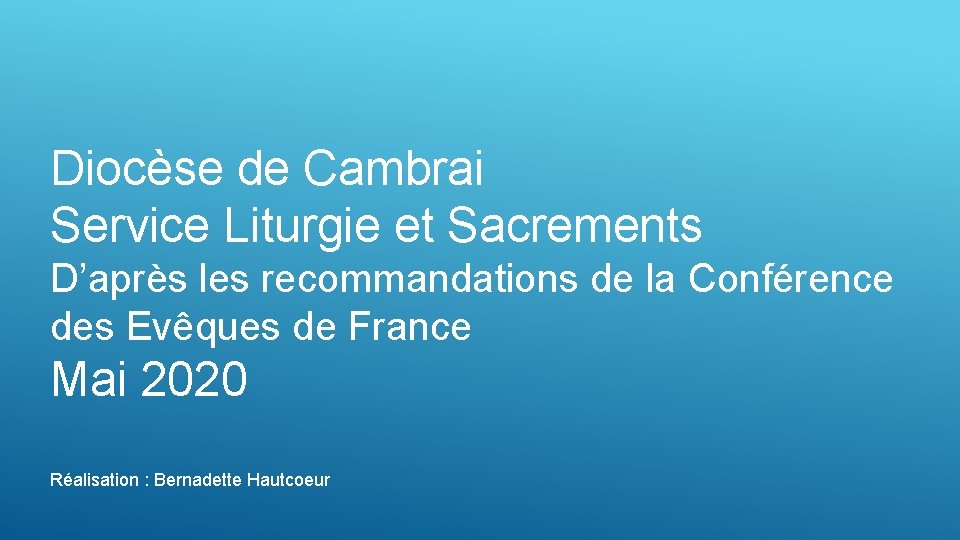 Diocèse de Cambrai Service Liturgie et Sacrements D’après les recommandations de la Conférence des