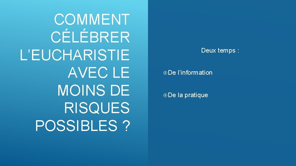 COMMENT CÉLÉBRER L’EUCHARISTIE AVEC LE MOINS DE RISQUES POSSIBLES ? Deux temps : De