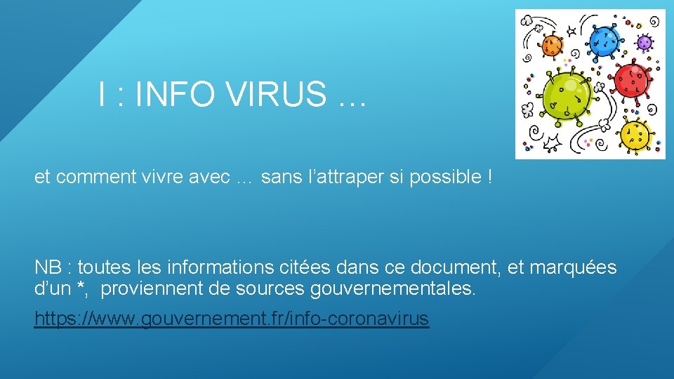 I : INFO VIRUS … et comment vivre avec … sans l’attraper si possible