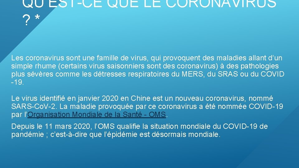 QU’EST-CE QUE LE CORONAVIRUS ? * Les coronavirus sont une famille de virus, qui