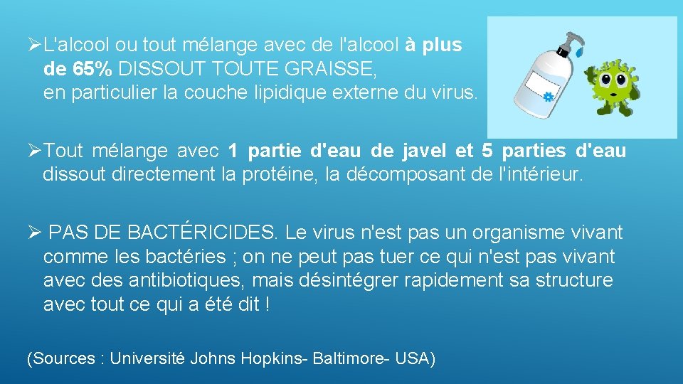 ØL'alcool ou tout mélange avec de l'alcool à plus de 65% DISSOUT TOUTE GRAISSE,