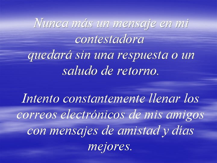 Nunca más un mensaje en mi contestadora quedará sin una respuesta o un saludo