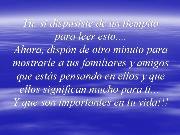 Tú, si dispusiste de un tiempito para leer esto. . Ahora, dispón de otro