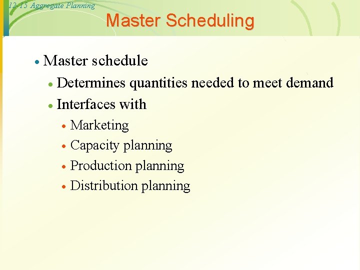 12 -15 Aggregate Planning Master Scheduling · Master schedule Determines quantities needed to meet