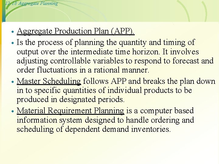 12 -18 Aggregate Planning · · Aggregate Production Plan (APP). Is the process of