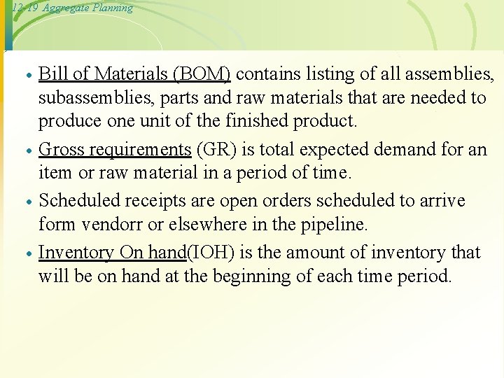 12 -19 Aggregate Planning · · Bill of Materials (BOM) contains listing of all