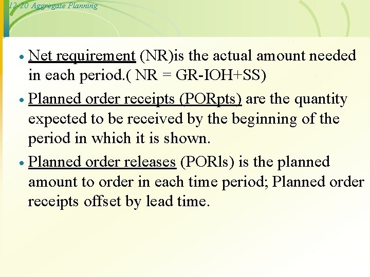 12 -20 Aggregate Planning Net requirement (NR)is the actual amount needed in each period.
