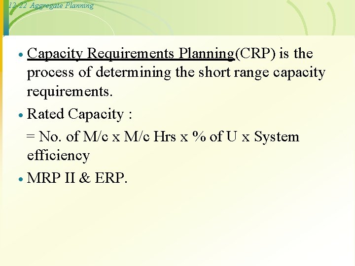 12 -22 Aggregate Planning Capacity Requirements Planning(CRP) is the process of determining the short