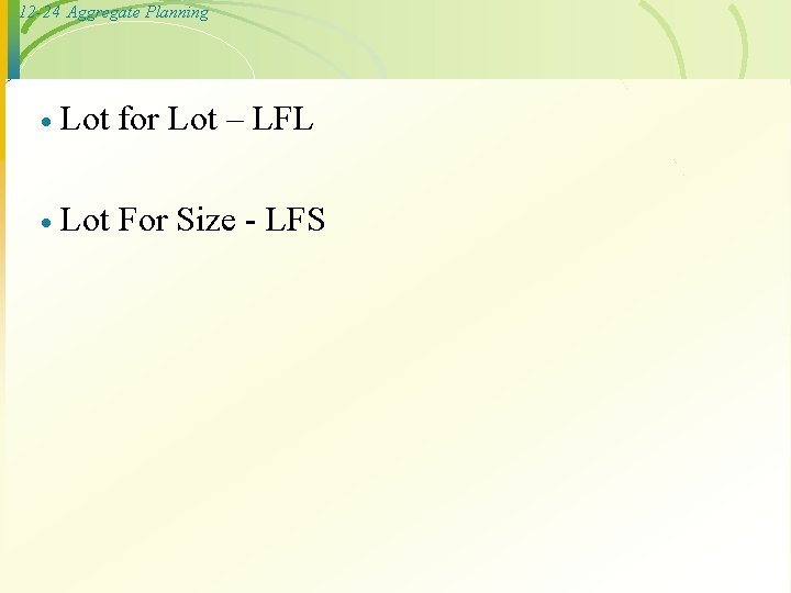 12 -24 Aggregate Planning · Lot for Lot – LFL · Lot For Size