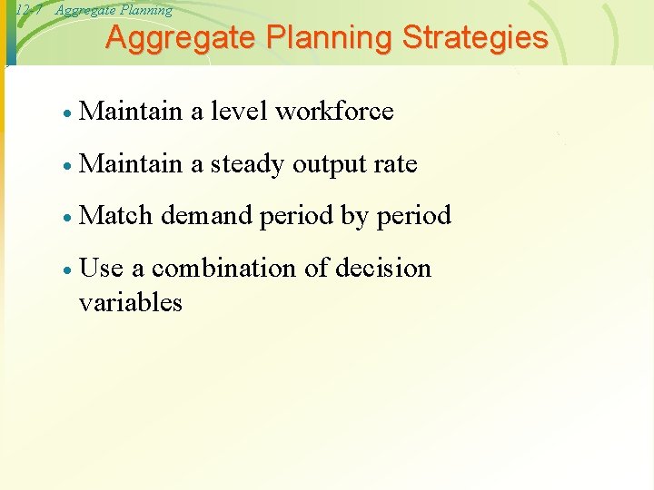 12 -7 Aggregate Planning Strategies · Maintain a level workforce · Maintain a steady