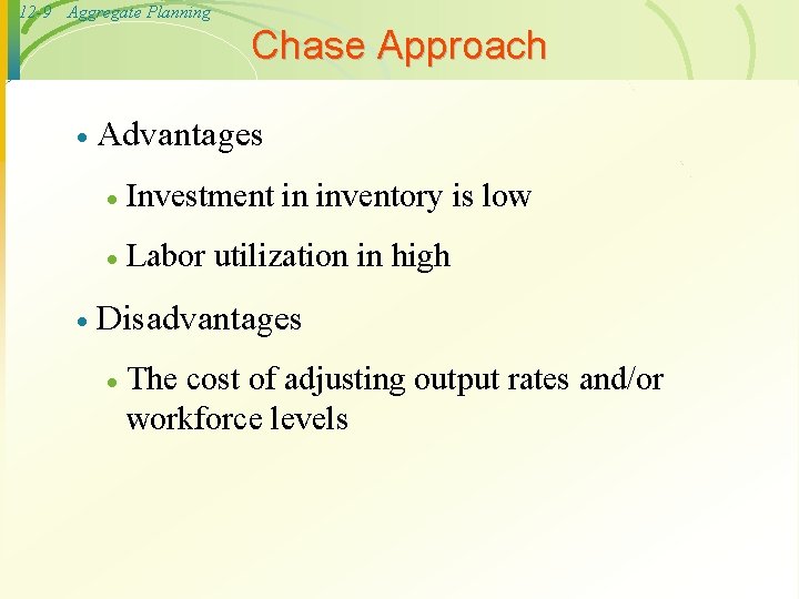 12 -9 Aggregate Planning Chase Approach · · Advantages · Investment in inventory is