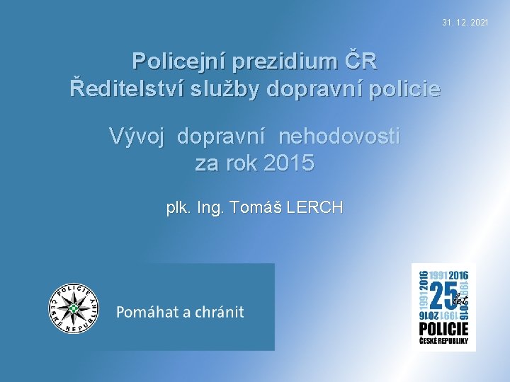 31. 12. 2021 Policejní prezidium ČR Ředitelství služby dopravní policie Vývoj dopravní nehodovosti za