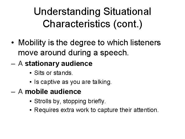 Understanding Situational Characteristics (cont. ) • Mobility is the degree to which listeners move Understanding Situational Characteristics (cont. ) • Mobility is the degree to which listeners move