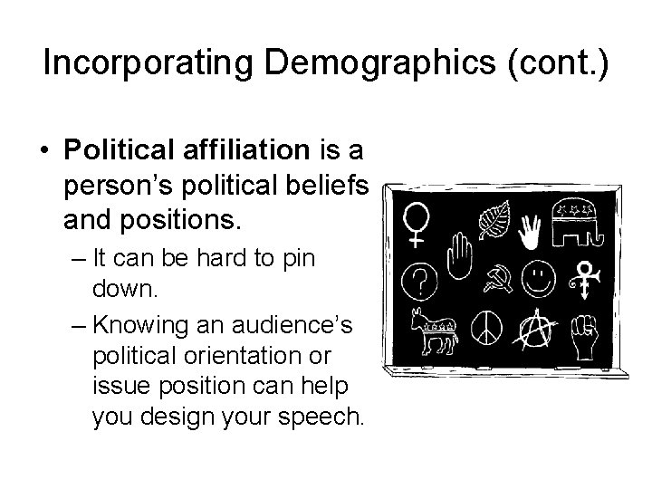 Incorporating Demographics (cont. ) • Political affiliation is a person’s political beliefs and positions. Incorporating Demographics (cont. ) • Political affiliation is a person’s political beliefs and positions.