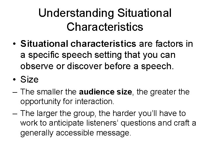 Understanding Situational Characteristics • Situational characteristics are factors in a specific speech setting that Understanding Situational Characteristics • Situational characteristics are factors in a specific speech setting that