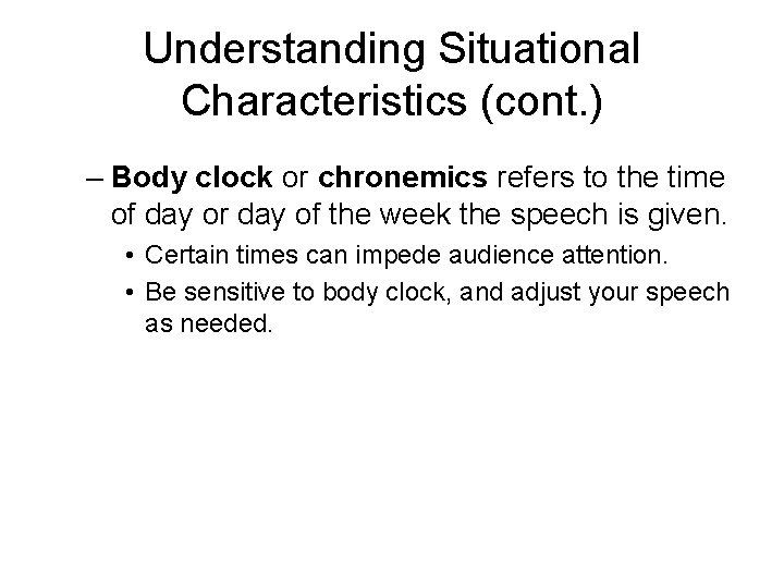 Understanding Situational Characteristics (cont. ) – Body clock or chronemics refers to the time Understanding Situational Characteristics (cont. ) – Body clock or chronemics refers to the time