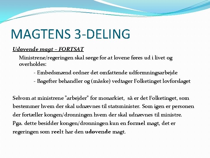 MAGTENS 3 -DELING Udøvende magt – FORTSAT Ministrene/regeringen skal sørge for at lovene føres