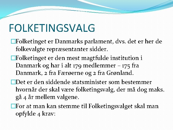 FOLKETINGSVALG �Folketinget er Danmarks parlament, dvs. det er her de folkevalgte repræsentanter sidder. �Folketinget