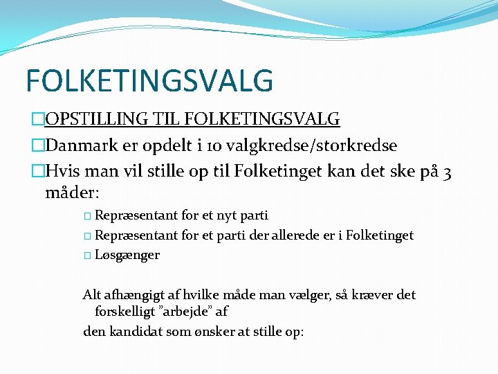 FOLKETINGSVALG �OPSTILLING TIL FOLKETINGSVALG �Danmark er opdelt i 10 valgkredse/storkredse �Hvis man vil stille