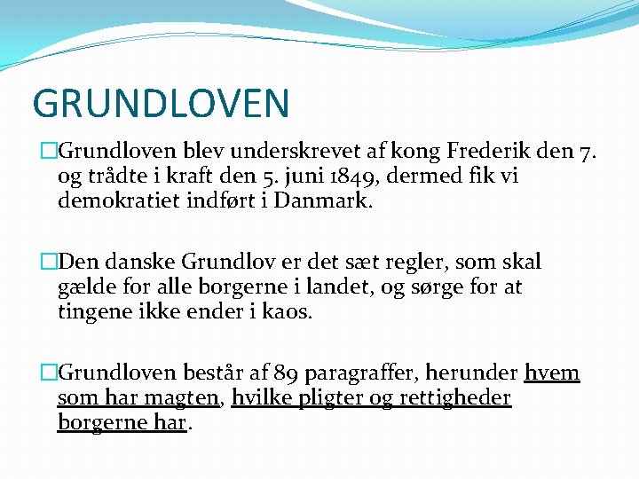 GRUNDLOVEN �Grundloven blev underskrevet af kong Frederik den 7. og trådte i kraft den