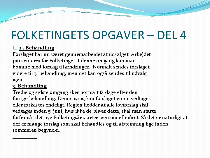 FOLKETINGETS OPGAVER – DEL 4 � 2. Behandling Forslaget har nu været gennemarbejdet af