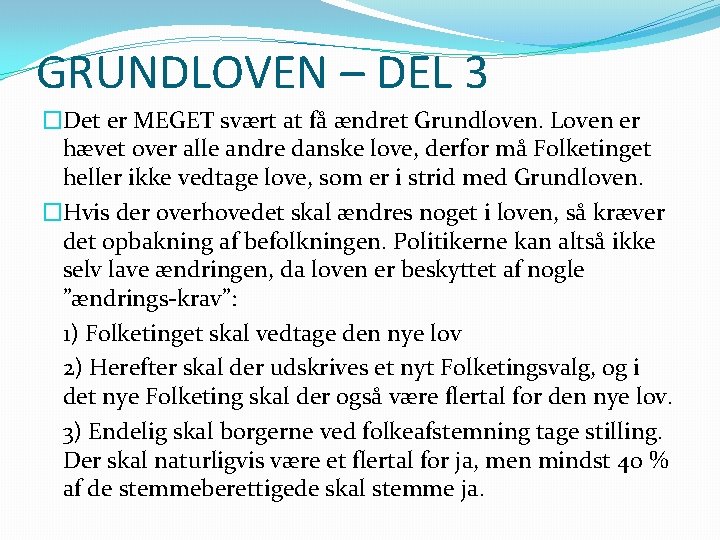 GRUNDLOVEN – DEL 3 �Det er MEGET svært at få ændret Grundloven. Loven er