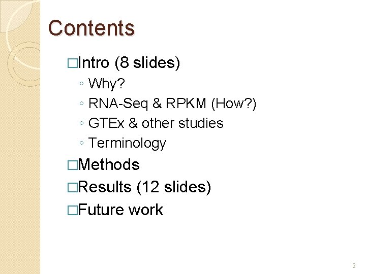 Contents �Intro ◦ ◦ (8 slides) Why? RNA-Seq & RPKM (How? ) GTEx &