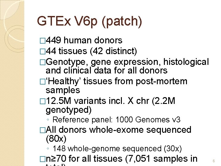 GTEx V 6 p (patch) � 449 human donors � 44 tissues (42 distinct)