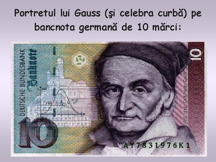 Portretul lui Gauss (şi celebra curbă) pe bancnota germană de 10 mărci: Portretul lui Gauss (şi celebra curbă) pe bancnota germană de 10 mărci: