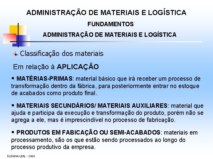 ADMINISTRAÇÃO DE MATERIAIS E LOGÍSTICA FUNDAMENTOS ADMINISTRAÇÃO DE MATERIAIS E LOGÍSTICA Classificação dos materiais