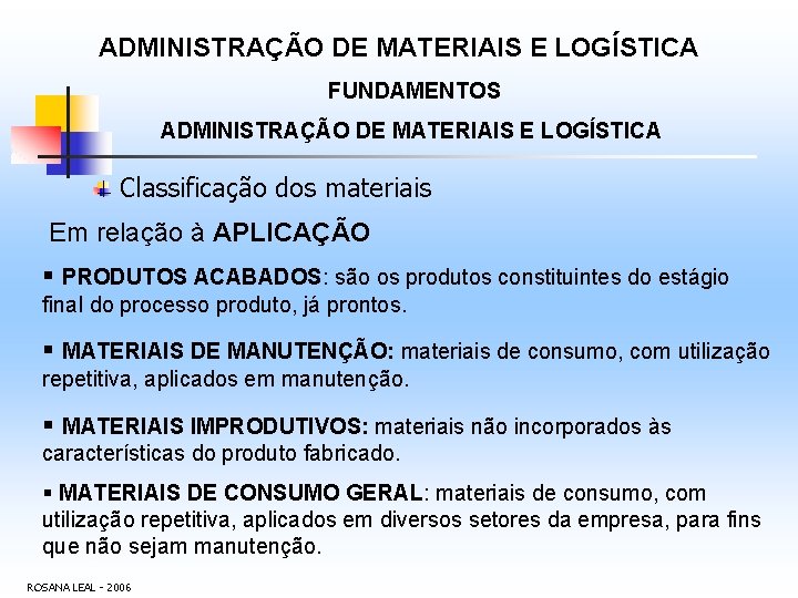 ADMINISTRAÇÃO DE MATERIAIS E LOGÍSTICA FUNDAMENTOS ADMINISTRAÇÃO DE MATERIAIS E LOGÍSTICA Classificação dos materiais