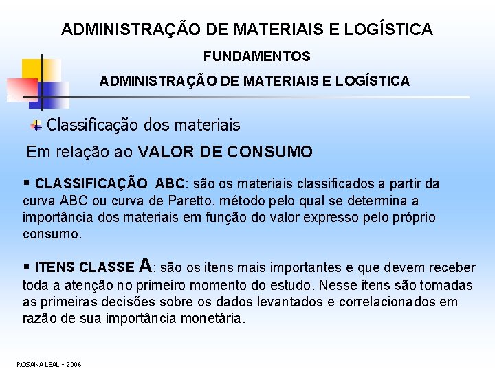 ADMINISTRAÇÃO DE MATERIAIS E LOGÍSTICA FUNDAMENTOS ADMINISTRAÇÃO DE MATERIAIS E LOGÍSTICA Classificação dos materiais