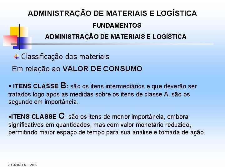 ADMINISTRAÇÃO DE MATERIAIS E LOGÍSTICA FUNDAMENTOS ADMINISTRAÇÃO DE MATERIAIS E LOGÍSTICA Classificação dos materiais