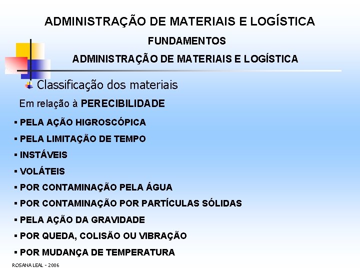 ADMINISTRAÇÃO DE MATERIAIS E LOGÍSTICA FUNDAMENTOS ADMINISTRAÇÃO DE MATERIAIS E LOGÍSTICA Classificação dos materiais