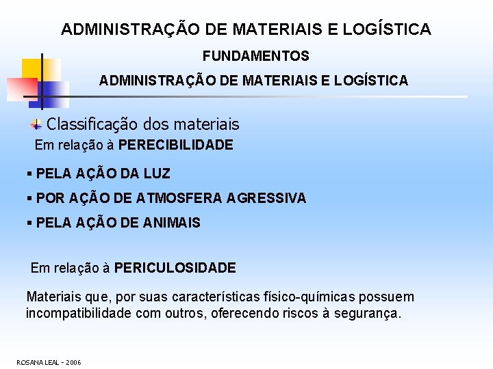 ADMINISTRAÇÃO DE MATERIAIS E LOGÍSTICA FUNDAMENTOS ADMINISTRAÇÃO DE MATERIAIS E LOGÍSTICA Classificação dos materiais