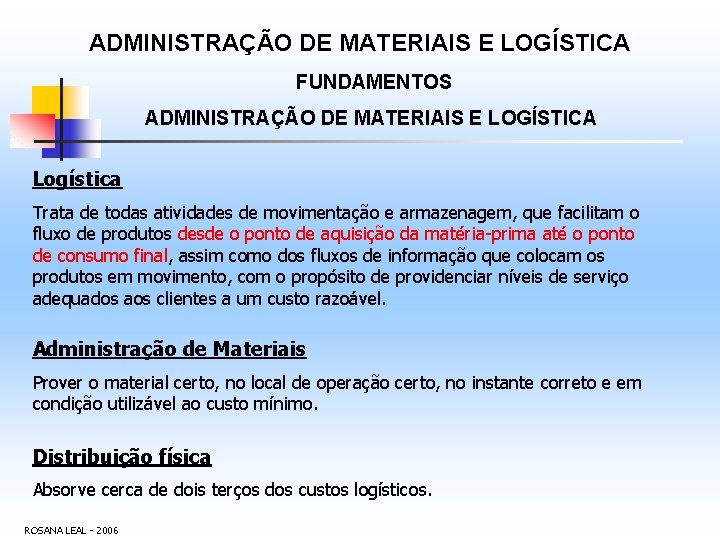 ADMINISTRAÇÃO DE MATERIAIS E LOGÍSTICA FUNDAMENTOS ADMINISTRAÇÃO DE MATERIAIS E LOGÍSTICA Logística Trata de