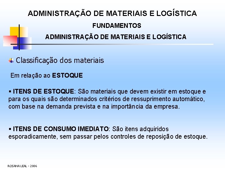 ADMINISTRAÇÃO DE MATERIAIS E LOGÍSTICA FUNDAMENTOS ADMINISTRAÇÃO DE MATERIAIS E LOGÍSTICA Classificação dos materiais