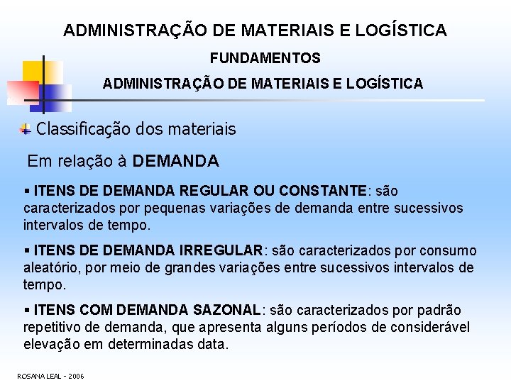 ADMINISTRAÇÃO DE MATERIAIS E LOGÍSTICA FUNDAMENTOS ADMINISTRAÇÃO DE MATERIAIS E LOGÍSTICA Classificação dos materiais