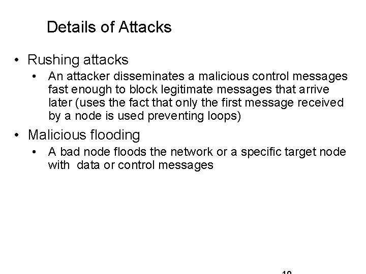 Details of Attacks • Rushing attacks • An attacker disseminates a malicious control messages