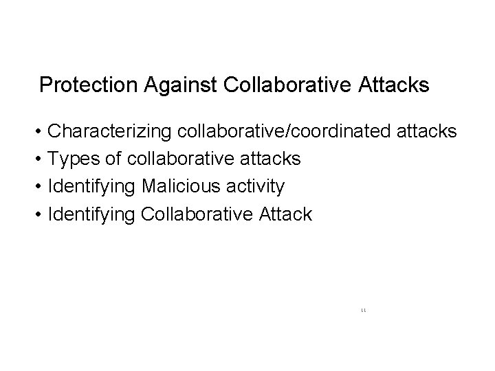 Protection Against Collaborative Attacks • • Characterizing collaborative/coordinated attacks Types of collaborative attacks Identifying