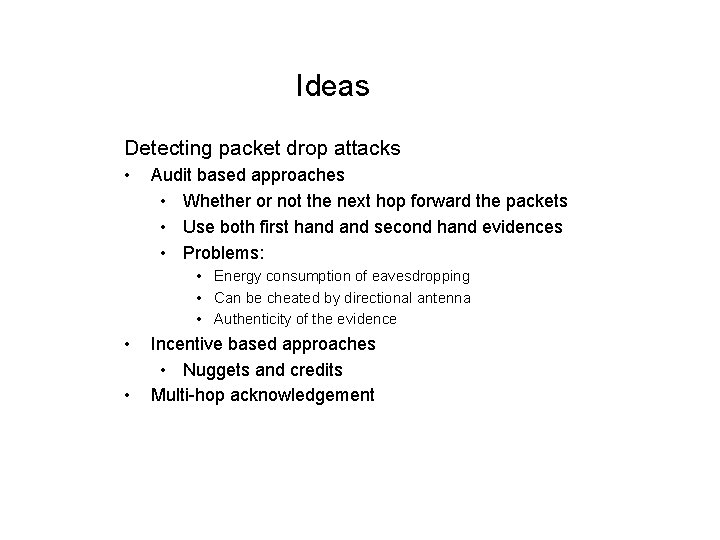Ideas Detecting packet drop attacks • Audit based approaches • Whether or not the