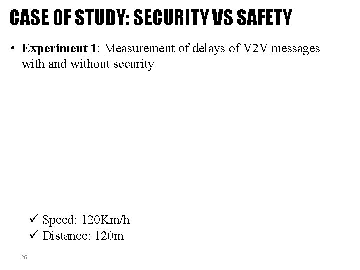 CASE OF STUDY: SECURITY VS SAFETY • Experiment 1: Measurement of delays of V