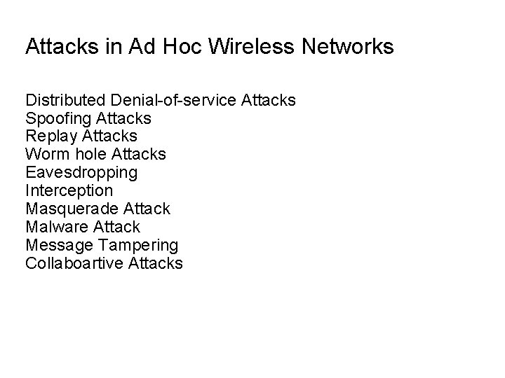 Attacks in Ad Hoc Wireless Networks Distributed Denial-of-service Attacks Spoofing Attacks Replay Attacks Worm