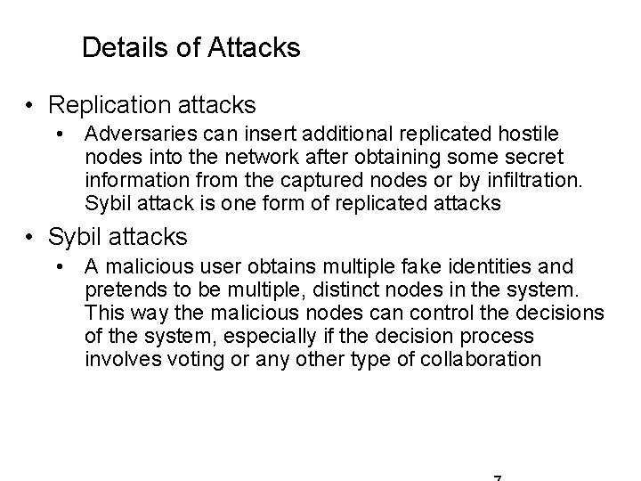 Details of Attacks • Replication attacks • Adversaries can insert additional replicated hostile nodes