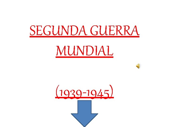 SEGUNDA GUERRA MUNDIAL (1939 -1945) 