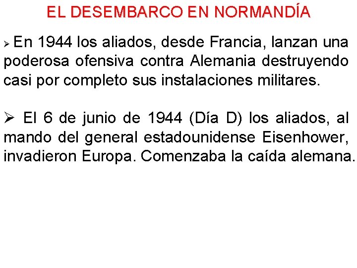 EL DESEMBARCO EN NORMANDÍA En 1944 los aliados, desde Francia, lanzan una poderosa ofensiva