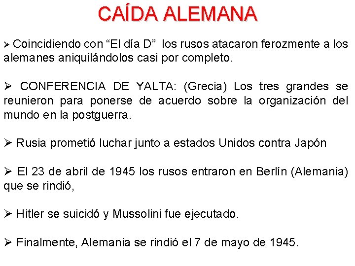 CAÍDA ALEMANA Ø Coincidiendo con “El día D” los rusos atacaron ferozmente a los