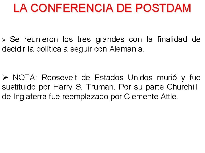 LA CONFERENCIA DE POSTDAM Se reunieron los tres grandes con la finalidad de decidir