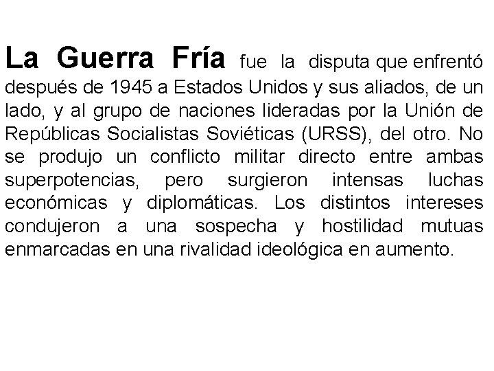 La Guerra Fría fue la disputa que enfrentó después de 1945 a Estados Unidos