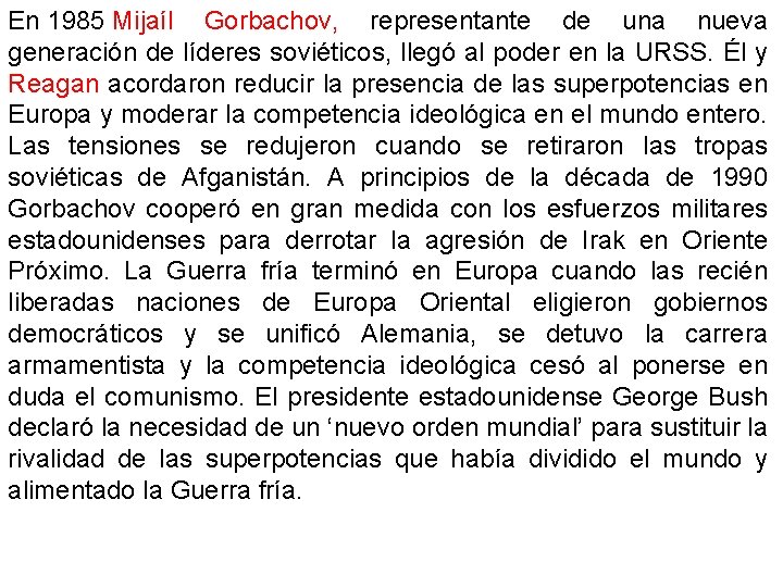 En 1985 Mijaíl Gorbachov, representante de una nueva generación de líderes soviéticos, llegó al